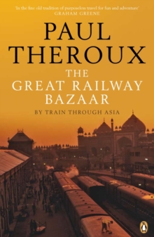 The Great Railway Bazaar : By Train Through Asia, Paperback The Great Railway Bazaar : By Train Through Asia, Paperback
