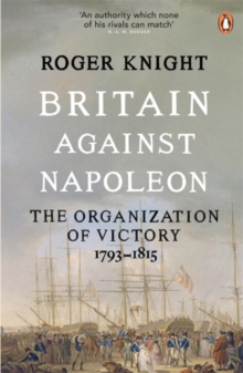 Britain Against Napoleon : The Organisation of Victory, 1793-1815, Paperback Book Britain Against Napoleon : The Organisation of Victory, 1793-1815, Paperback Book