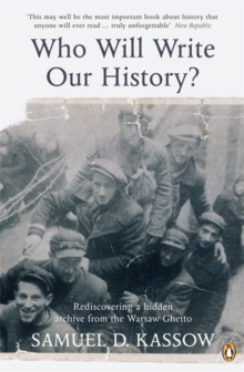 Who Will Write Our History? : Rediscovering a Hidden Archive from the Warsaw Ghetto, Paperback Who Will Write Our History? : Rediscovering a Hidden Archive from the Warsaw Ghetto, Paperback