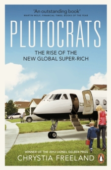 Plutocrats : The Rise of the New Global Super-Rich, Paperback Plutocrats : The Rise of the New Global Super-Rich, Paperback