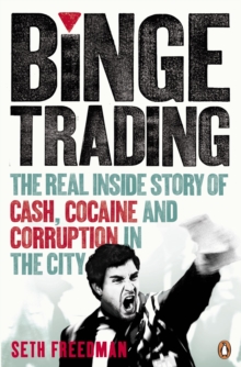 Binge Trading : The Real Inside Story of Cash, Cocaine and Corruption in the City, Paperback Book Binge Trading : The Real Inside Story of Cash, Cocaine and Corruption in the City, Paperback Book