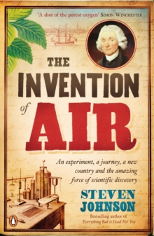 The Invention of Air : An Experiment, a Journey, a New Country and the Amazing Force of Scientific Discovery, Paperback The Invention of Air : An Experiment, a Journey, a New Country and the Amazing Force of Scientific Discovery, Paperback
