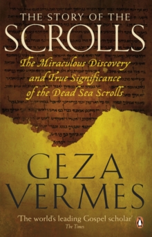 The Story of the Scrolls : The Miraculous Discovery and True Significance of the Dead Sea Scrolls, Paperback The Story of the Scrolls : The Miraculous Discovery and True Significance of the Dead Sea Scrolls, Paperback