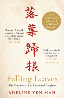 Falling Leaves Return to Their Roots : The True Story of an Unwanted Chinese Daughter, Paperback Falling Leaves Return to Their Roots : The True Story of an Unwanted Chinese Daughter, Paperback