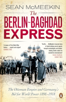 The Berlin-Baghdad Express : The Ottoman Empire and Germany's Bid for World Power, 1898-1918, Paperback Book The Berlin-Baghdad Express : The Ottoman Empire and Germany's Bid for World Power, 1898-1918, Paperback Book