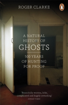 A Natural History of Ghosts : 500 Years of Hunting for Proof, Paperback A Natural History of Ghosts : 500 Years of Hunting for Proof, Paperback