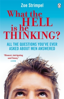 What the Hell is He Thinking? : All the Questions You've Ever Asked About Men Answered, Paperback Book What the Hell is He Thinking? : All the Questions You've Ever Asked About Men Answered, Paperback Book