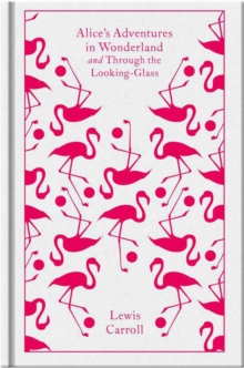 Alice's Adventures in Wonderland : AND Through the Looking Glass, Hardback Book Alice's Adventures in Wonderland : AND Through the Looking Glass, Hardback Book