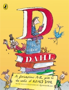 D is for Dahl : A Gloriumptious A-Z Guide to the World of Roald Dahl, Paperback D is for Dahl : A Gloriumptious A-Z Guide to the World of Roald Dahl, Paperback