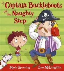 Captain Buckleboots on the Naughty Step, Paperback Captain Buckleboots on the Naughty Step, Paperback
