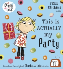 Charlie and Lola: This is Actually My Party, Paperback Charlie and Lola: This is Actually My Party, Paperback