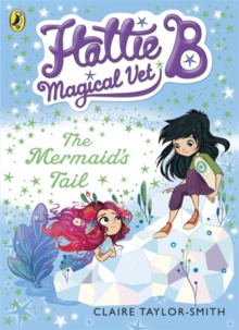 Hattie B, Magical Vet: the Mermaid's Tail, Paperback Book Hattie B, Magical Vet: the Mermaid's Tail, Paperback Book