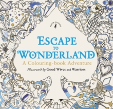 Escape to Wonderland: A Colouring Book Adventure, Paperback Book Escape to Wonderland: A Colouring Book Adventure, Paperback Book