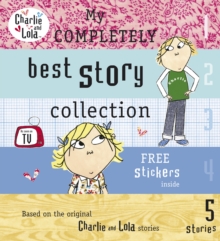Charlie and Lola: My Completely Best Story Collection, Hardback Book Charlie and Lola: My Completely Best Story Collection, Hardback Book