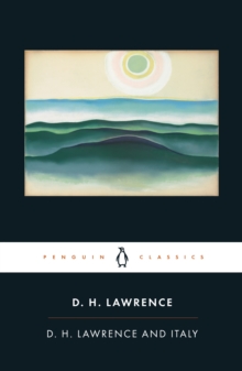 D. H. Lawrence and Italy : Sketches from Etruscan Places, Sea and Sardinia, Twilight in Italy, Paperback D. H. Lawrence and Italy : Sketches from Etruscan Places, Sea and Sardinia, Twilight in Italy, Paperback