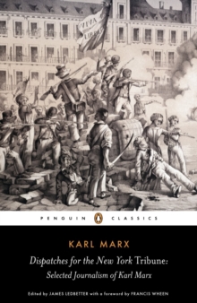 Dispatches for the "New York Tribune" : Selected Journalism of Karl Marx, Paperback Dispatches for the "New York Tribune" : Selected Journalism of Karl Marx, Paperback