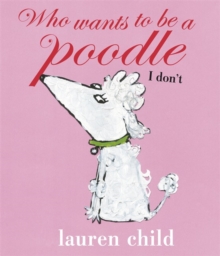 Who Wants to be a Poodle? I Don't!, Paperback Book Who Wants to be a Poodle? I Don't!, Paperback Book