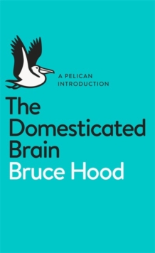 The Domesticated Brain : A Pelican Introduction, Paperback The Domesticated Brain : A Pelican Introduction, Paperback