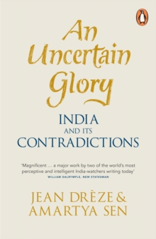 An Uncertain Glory : India and its Contradictions, Paperback An Uncertain Glory : India and its Contradictions, Paperback