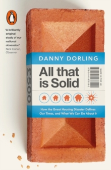 All That is Solid : How the Great Housing Disaster Defines Our Times, and What We Can Do About it, Paperback Book All That is Solid : How the Great Housing Disaster Defines Our Times, and What We Can Do About it, Paperback Book