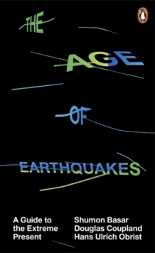 The Age of Earthquakes : A Guide to the Extreme Present, Paperback Book The Age of Earthquakes : A Guide to the Extreme Present, Paperback Book