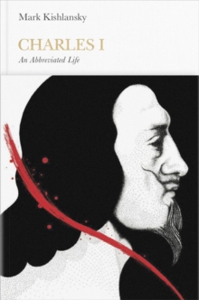 Charles I (Penguin Monarchs) : An Abbreviated Life, Hardback Book Charles I (Penguin Monarchs) : An Abbreviated Life, Hardback Book