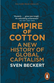 Empire of Cotton : A New History of Global Capitalism, Paperback Book Empire of Cotton : A New History of Global Capitalism, Paperback Book