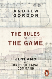 The Rules of the Game : Jutland and British Naval Command, Paperback Book The Rules of the Game : Jutland and British Naval Command, Paperback Book