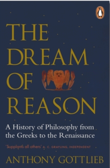 The Dream of Reason : A History of Western Philosophy from the Greeks to the Renaissance, Paperback Book The Dream of Reason : A History of Western Philosophy from the Greeks to the Renaissance, Paperback Book
