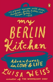 My Berlin Kitchen : A Love Story (with Recipes), Paperback My Berlin Kitchen : A Love Story (with Recipes), Paperback