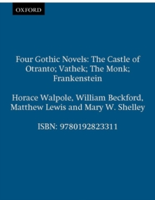 Four Gothic Novels : The Castle of Otranto; Vathek; the Monk; Frankenstein, Paperback Four Gothic Novels : The Castle of Otranto; Vathek; the Monk; Frankenstein, Paperback