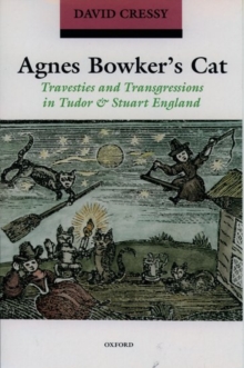 Agnes Bowker's Cat : Travesties and Transgressions in Tudor and Stuart England, Paperback Book Agnes Bowker's Cat : Travesties and Transgressions in Tudor and Stuart England, Paperback Book