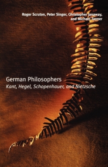 German Philosophers : Kant, Hegel, Schopenhauer, Nietzsche, Paperback Book German Philosophers : Kant, Hegel, Schopenhauer, Nietzsche, Paperback Book