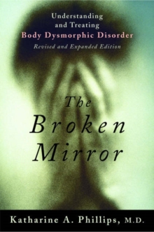 The Broken Mirror : Understanding and Treating Body Dysmorphic Disorder, Paperback Book The Broken Mirror : Understanding and Treating Body Dysmorphic Disorder, Paperback Book