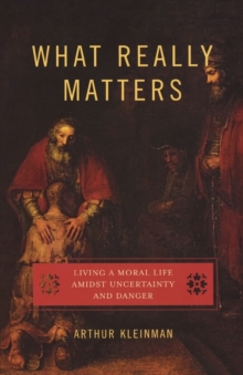 What Really Matters : Living a Moral Life Amidst Uncertainty and Danger, Paperback Book What Really Matters : Living a Moral Life Amidst Uncertainty and Danger, Paperback Book