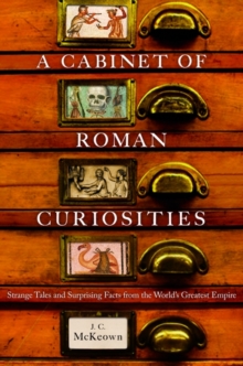 A Cabinet of Roman Curiosities : Strange Tales and Surprising Facts from the World's Greatest Empire, Hardback Book A Cabinet of Roman Curiosities : Strange Tales and Surprising Facts from the World's Greatest Empire, Hardback Book