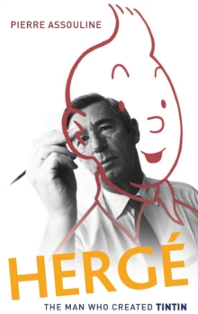 Herge: The Man Who Created Tintin, Hardback Herge: The Man Who Created Tintin, Hardback