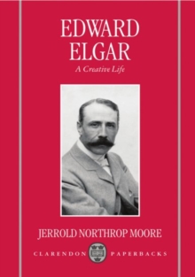 Edward Elgar : A Creative Life, Paperback Book Edward Elgar : A Creative Life, Paperback Book
