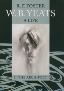 W. B. Yeats: A Life : Arch-poet 1915-1939 Volume 2, Hardback Book W. B. Yeats: A Life : Arch-poet 1915-1939 Volume 2, Hardback Book