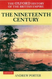 The Oxford History of the British Empire: Volume III: The Nineteenth Century, Hardback The Oxford History of the British Empire: Volume III: The Nineteenth Century, Hardback