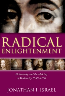 Radical Enlightenment : Philosophy and the Making of Modernity, 1650-1750, Hardback Radical Enlightenment : Philosophy and the Making of Modernity, 1650-1750, Hardback