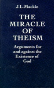 The Miracle of Theism : Arguments for and Against the Existence of God, Paperback The Miracle of Theism : Arguments for and Against the Existence of God, Paperback