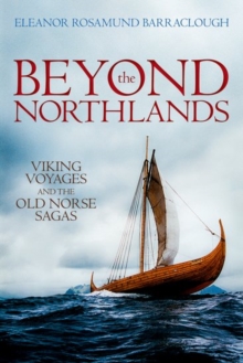 Beyond the Northlands : Viking Voyages and the Old Norse Sagas, Hardback Beyond the Northlands : Viking Voyages and the Old Norse Sagas, Hardback