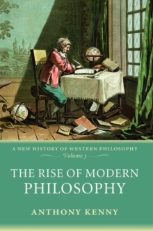 The Rise of Modern Philosophy : A New History of Western Philosophy Volume 3, Paperback The Rise of Modern Philosophy : A New History of Western Philosophy Volume 3, Paperback