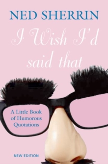 I Wish i'd Said That : A Little Book of Humorous Quotations, Hardback I Wish i'd Said That : A Little Book of Humorous Quotations, Hardback