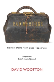 Bad Medicine : Doctors Doing Harm Since Hippocrates, Paperback Book Bad Medicine : Doctors Doing Harm Since Hippocrates, Paperback Book