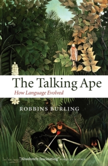 The Talking Ape : How Language Evolved, Paperback The Talking Ape : How Language Evolved, Paperback