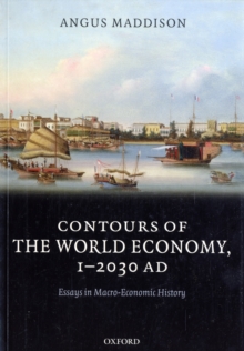 Contours of the World Economy 1-2030 AD : Essays in Macro-Economic History, Paperback Book Contours of the World Economy 1-2030 AD : Essays in Macro-Economic History, Paperback Book