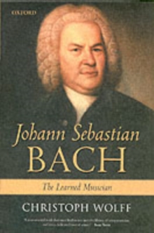 Johann Sebastian Bach : The Learned Musician, Paperback Johann Sebastian Bach : The Learned Musician, Paperback