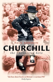 Churchill : The Unexpected Hero, Paperback Churchill : The Unexpected Hero, Paperback